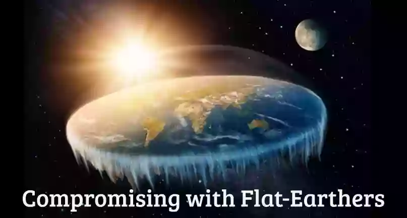 Compromising with Flat Earthers